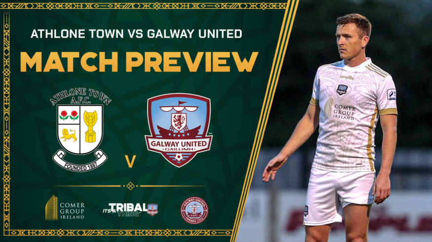Galway United V Athlone Town Match Preview – The Manager’s Thoughts