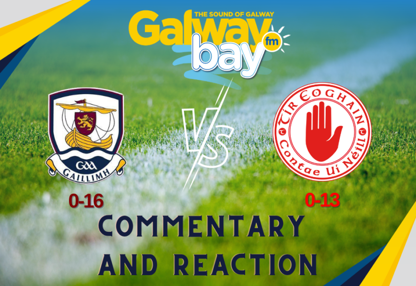 Galway 0-16 Tyrone 0-13 – Commentary And Reaction