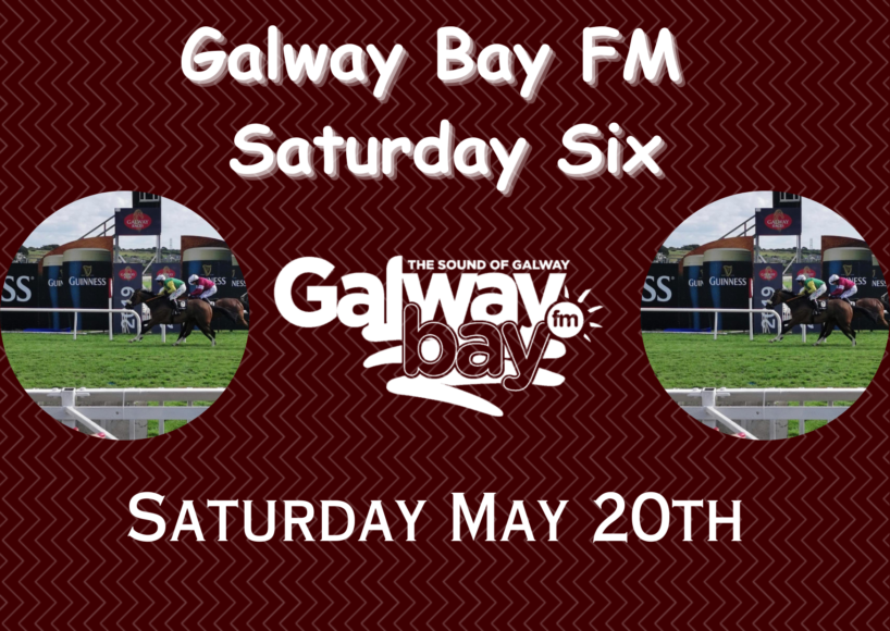 Galway Bay FM Saturday Six – May 20th
